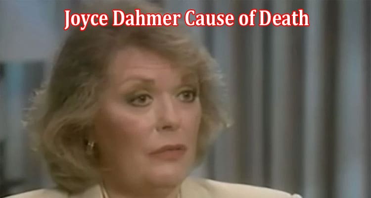 Latest News Joyce Dahmer Cause of Death