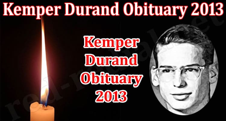 Latest News Kemper Durand Obituary 2013