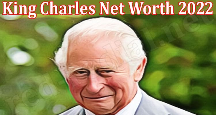 Latest News King Charles Net Worth 2022