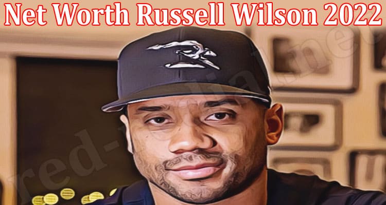 Latest News Net Worth Russell Wilson 2022