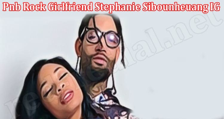 Latest News Pnb Rock Girlfriend Stephanie Sibounheuang IG