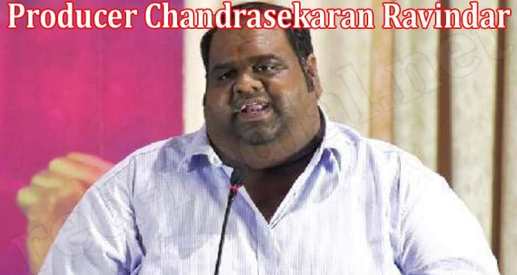 Latest News Producer Chandrasekaran Ravindar