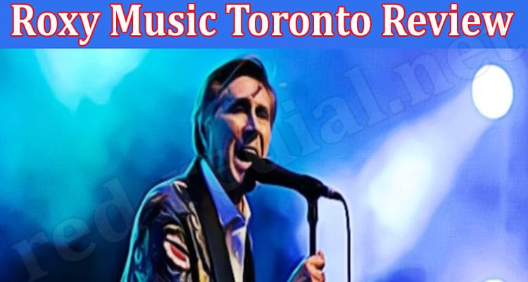Latest News Roxy Music Toronto Review
