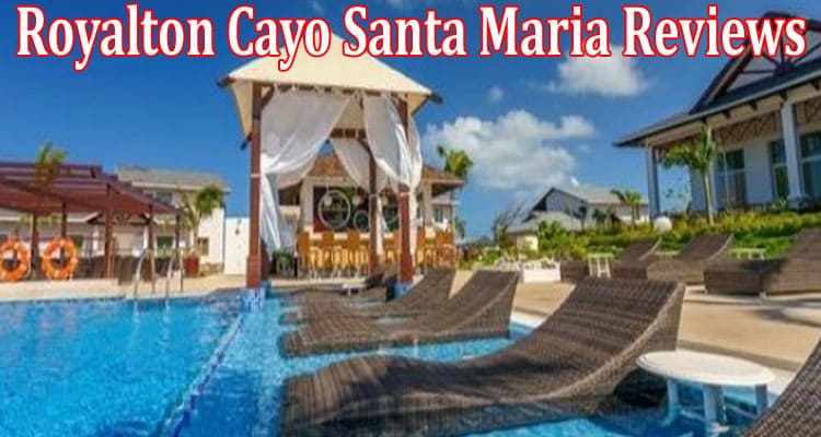 Latest News Royalton Cayo Santa Maria Reviews