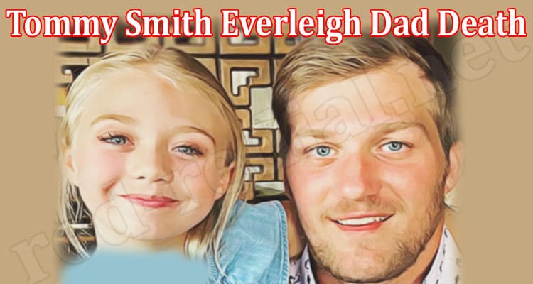 Latest News Tommy Smith Everleigh Dad Death