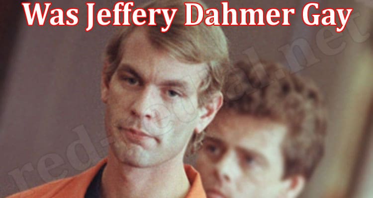 Latest News Was Jeffery Dahmer Gay