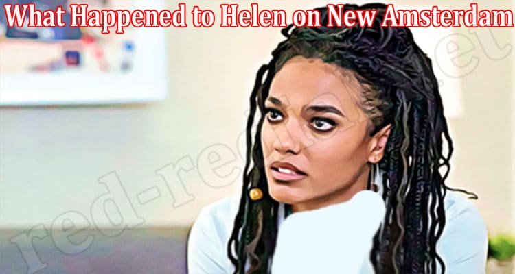 Latest News What Happened to Helen on New Amsterdam