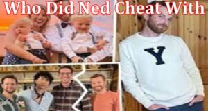 Latest News Who Did Ned Cheat With
