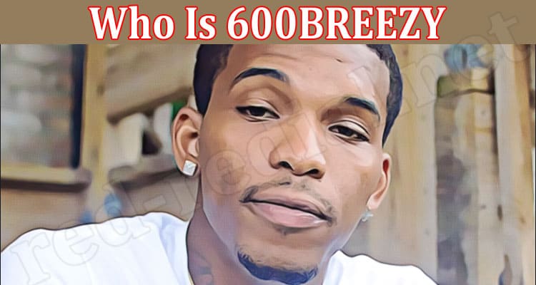 Latest News Who Is 600BREEZY