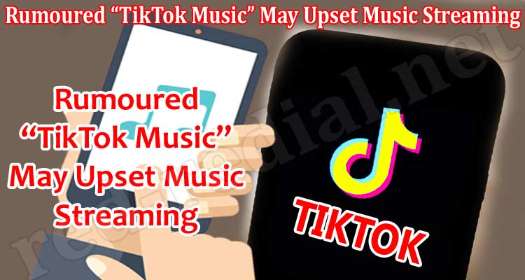 Rumoured “TikTok Music” May Upset Music Streaming