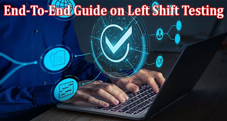 End-To-End Guide on Left Shift Testing