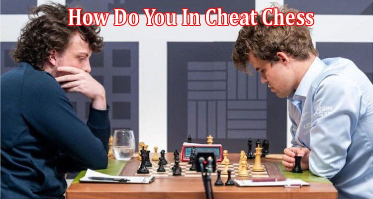 Gaming Tips How Do You In Cheat Chess