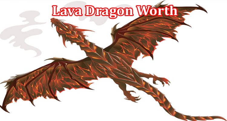 Gaming Tips Lava Dragon Worth