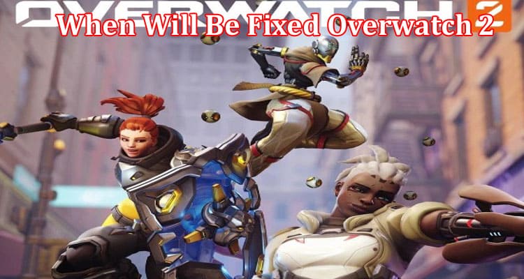Gaming Tips When Will Be Fixed Overwatch 2