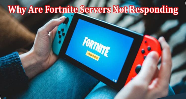 Gaming Tips Why Are Fortnite Servers Not Responding