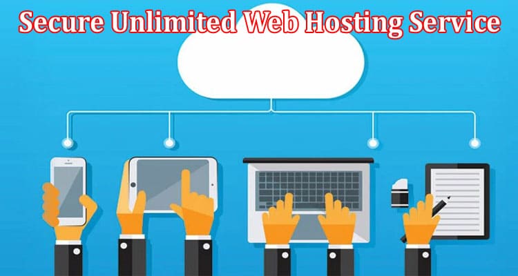  How to Choose a Safe, and Secure Unlimited Web Hosting Service 