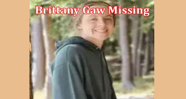 Latest News Brittany Gaw Missing