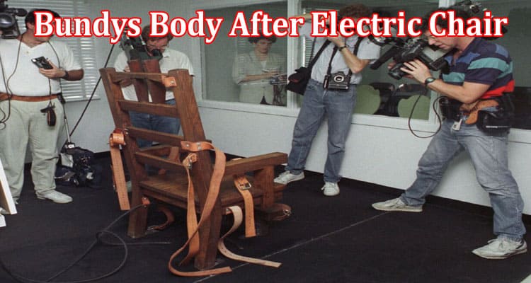 Latest News Bundys Body After Electric Chair