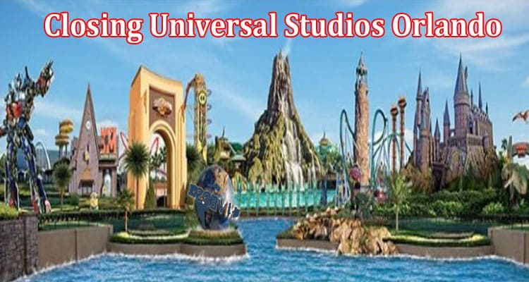 Latest News Closing Universal Studios Orlando