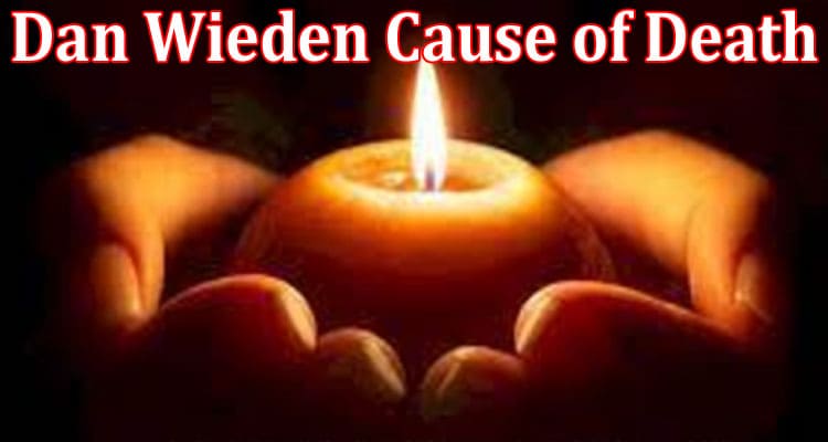 Latest News Dan Wieden Cause of Death