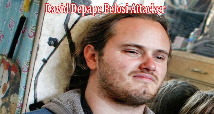 Latest News David Depape Pelosi Attacker
