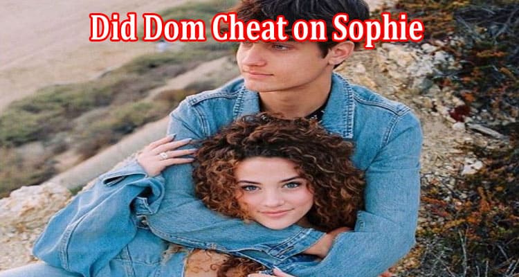 Latest News Did Dom Cheat on Sophie
