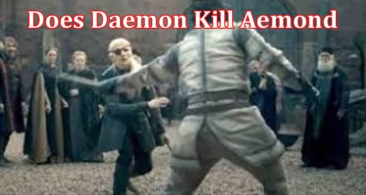 Latest News Does Daemon Kill Aemond