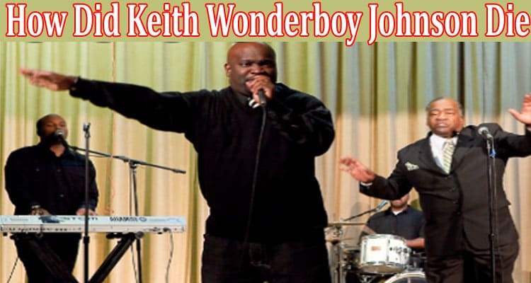 Latest News How Did Keith Wonderboy Johnson Die