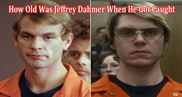 Latest News How Old Was Jeffrey Dahmer When He Got Caught