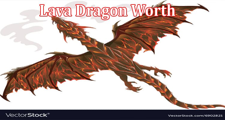 Latest News Lava Dragon Worth