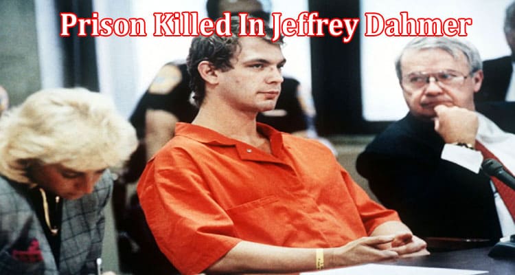 Latest News Prison Killed In Jeffrey Dahmer