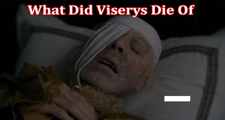 Latest News What Did Viserys Die Of