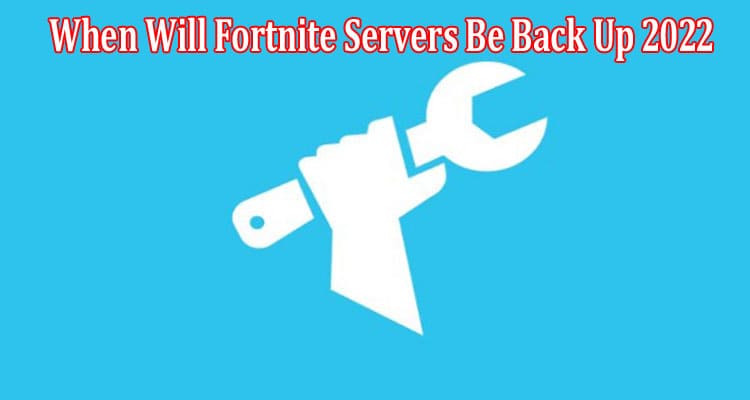 Latest News When Will Fortnite Servers Be Back Up 2022