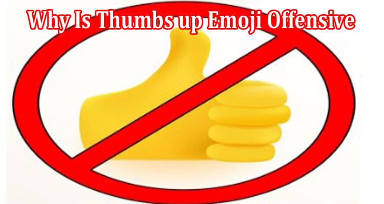 Latest News Why Is Thumbs up Emoji Offensive