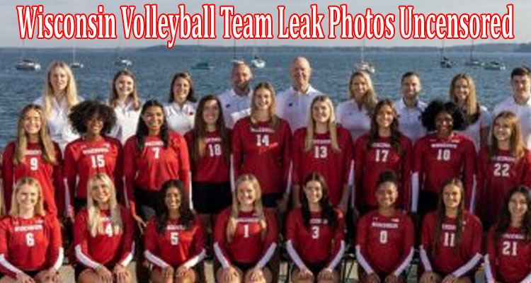 latest news Wisconsin Volleyball Team Leak Photos Uncensored