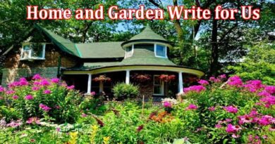 About General Information Home and Garden Write for Us
