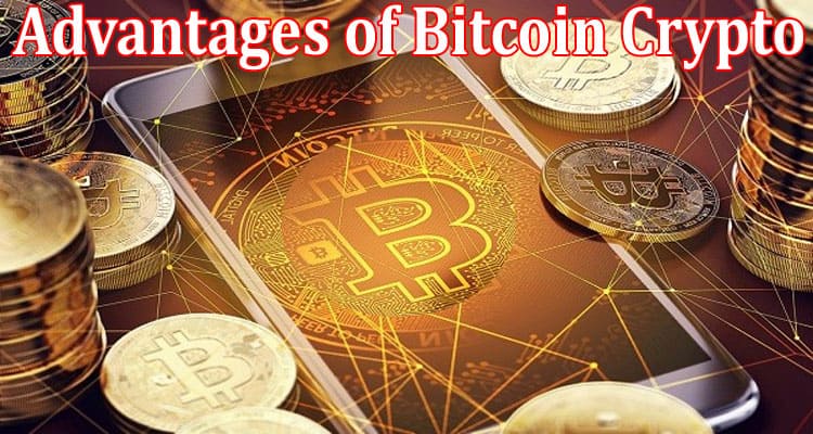Complete Information About The Thrilling Advantages of Bitcoin Crypto!