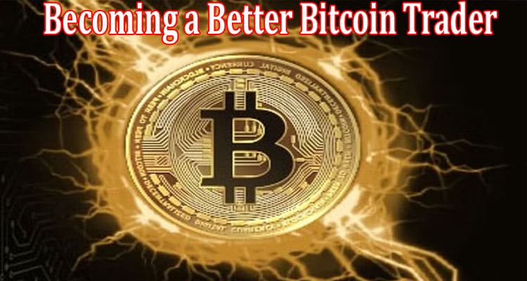 Complete Information About Tips for Becoming a Better Bitcoin Trader