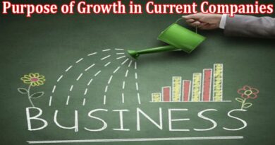 Complete Information About The Purpose of Growth in Current Companies