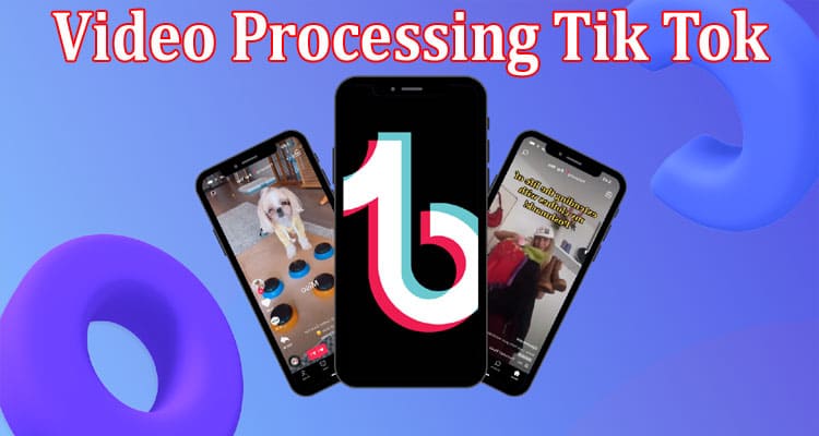 The Best High-Quality Video Processing Tik Tok