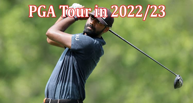 What’s Coming Up on the PGA Tour in 202223
