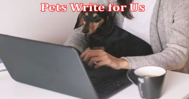 about-gerenal-information Pets Write for Us