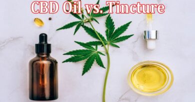 CBD Oil vs. Tincture Differences and How To Choose