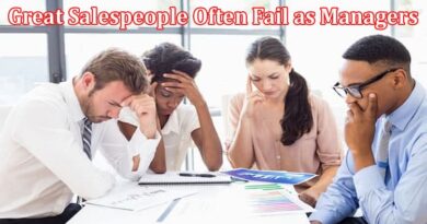 Complete Information About 4 Big Reasons Why Great Salespeople Often Fail as Managers