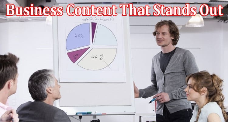 Complete Information About Business Content That Stands Out