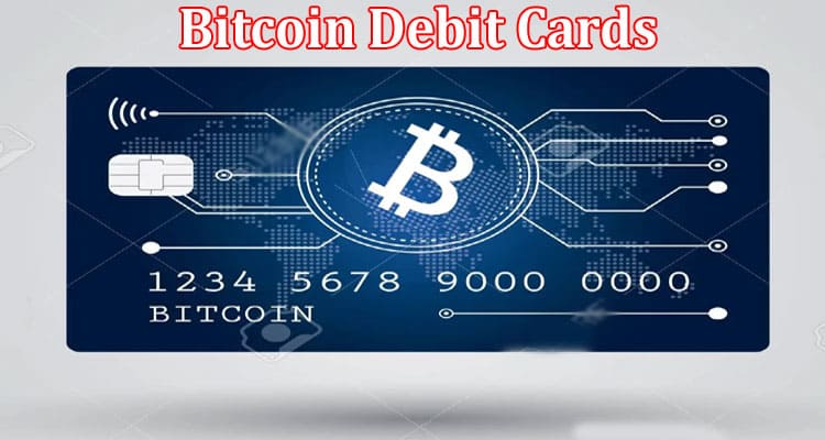 Complete Information About Discussing Varied Kinds Of Bitcoin Debit Cards