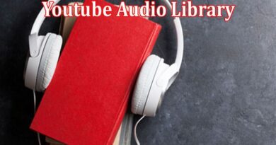 Complete Information About How the Youtube Audio Library Can Give You the Upper Hand