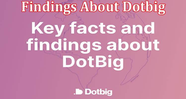 Complete Information About Key Facts and Findings About Dotbig