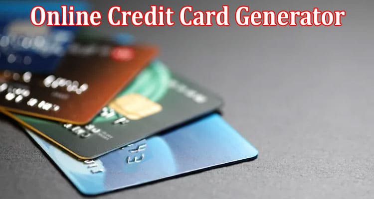Complete Information About Some Common Benefits of Using an Online Credit Card Generator