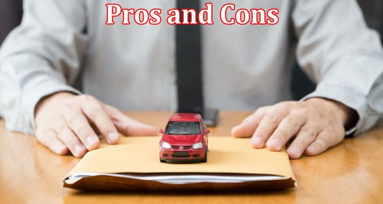 Complete Information About The Pros and Cons of Title Loans Near You!